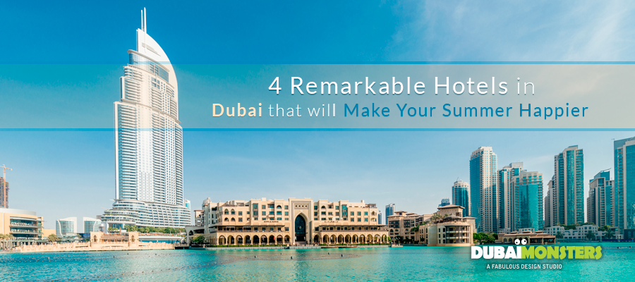4 Remarkable Hotels in Dubai that will Make Your Summer Happier