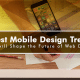 mobile design trends that will shape the future of web design